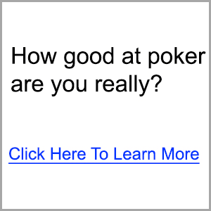 How Good at Poker Are You Really? Find Out More Here