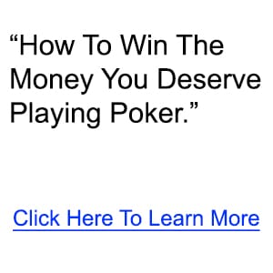 How To Win The Money You Deserve Playing Poker