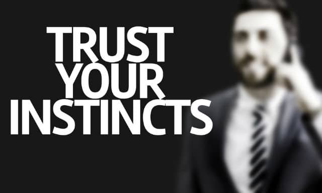 Trusting Your Instincts Will Help You Develop Better Instincts